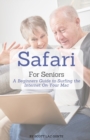 Image for Safari For Seniors : A Beginners Guide to Surfing the Internet On Your Mac