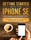 Image for Getting Started With the iPhone SE (Second Generation) : A Newbies Guide to the Second-Generation SE iPhone