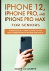 Image for iPhone 12, iPhone Pro, and iPhone Pro Max For Senirs : A Ridiculously Simple Guide to the Next Generation of iPhone and iOS 14