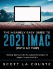 Image for The Insanely Easy Guide to the 2021 iMac (with M1 Chip) : Getting Started with the Latest Generation of iMac and Big Sur OS