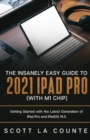 Image for The Insanely Easy Guide to the 2021 iPad Pro (with M1 Chip) : Getting Started with the Latest Generation of iPad Pro and iPadOS 14.5