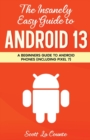 Image for The Insanely Easy Guide to Android 13 : A Beginner&#39;s Guide to Android Phones (Including Pixel 7)