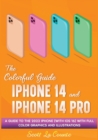 Image for The Colorful Guide to the iPhone 14 and iPhone 14 Pro : A Guide to the 2022 iPhone (with iOS 16) with Full Graphics and Illustrations