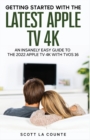 Image for The Insanely Easy Guide to the 2021 Apple TV 4K : Getting Started With the Latest Generation of Apple TV and TVOS 14.5