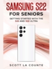 Image for Samsung S22 For Seniors : Getting Started With the S22 and S22 Ultra