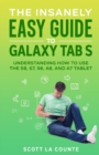 Image for The Insanely Easy Guide to Galaxy Tab S : Understanding How to Use the S8, S7, S6, A8, and A7 Tablet