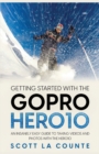 Image for Getting Started With the GoPro Hero10 : An Insanely Easy Guide to Taking Videos and Photos With the Hero10