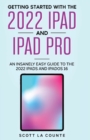 Image for Getting Started with the 2022 iPad and iPad Pro : An Insanely Easy Guide to the 2022 iPad and iPadOS 16