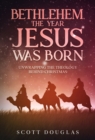 Image for Bethlehem, the Year Jesus Was Born : Unwrapping the Theology Behind Christmas