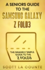 Image for A Senior&#39;s Guide to the Samsung Galaxy Z Fold3 : An Insanely Easy Guide to the Z Fold3