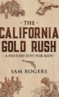 Image for The California Gold Rush : A History Just for Kids