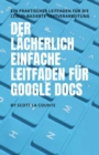 Image for Der l?cherlich einfache Leitfaden f?r Google Docs