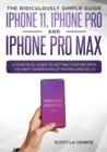 Image for The Ridiculously Simple Guide to iPhone 11, iPhone Pro and iPhone Pro Max : A Practical Guide to Getting Started With the Next Generation of iPhone and iOS 13