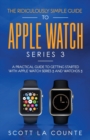 Image for The Ridiculously Simple Guide to Apple Watch Series 3