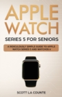 Image for Apple Watch Series 5 for Seniors : A Ridiculously Simple Guide to Apple Watch Series 5 and WatchOS 6 (Color Edition)
