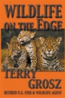 Image for Wildlife on The Edge : Adventures of a Special Agent in the U.S. Fish &amp; Wildlife Service