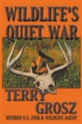 Image for Wildlife&#39;s Quiet War : The Adventures of Terry Grosz, U.S. Fish and Wildlife Service Agent