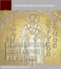 Image for Saint John Chrysostom, His Life and Times