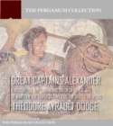 Image for Great Captains: Alexander: A History of the Origin and Growth of the Art of War from the Earliest Times to the Battle of Ipsus