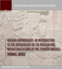 Image for Mexican Archaeology: An Introduction to the Archaeology of the Mexican and Mayan Civilizations of Pre-spanish America