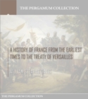 Image for History of France from the Earliest Times to the Treaty of Versailles