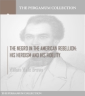 Image for Negro in the American Rebellion: His Heroism and His Fidelity