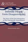 Image for Infinite Hope and Finite Disappointment: The Story of the First Interpreters of the Fourteenth Amendment