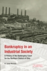 Image for Bankruptcy in an industrial society: a history of the bankruptcy court for the Northern District of Ohio