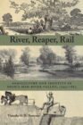 Image for River, Reaper, Rail: Agriculture and Identity in Ohio&#39;s Mad River Valley, 1795-1885