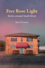 Image for Free Rose Light: Stories around South Street