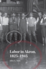 Image for Labor in Akron, 1825-1945