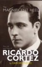 Image for The Magnificent Heel : The Life and Films of Ricardo Cortez (hardback)