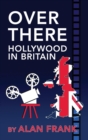 Image for Over There - Hollywood in Britain (hardback)