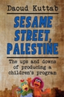 Image for Sesame Street, Palestine : Taking Sesame Street to the children of Palestine: Daoud Kuttab&#39;s personal story