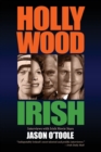 Image for Hollywood Irish : An anthology of interviews with Irish movie stars