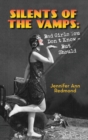Image for Silents of the Vamps : Bad Girls You Don&#39;t Know - But Should (hardback)