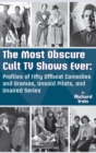 Image for The Most Obscure Cult TV Shows Ever - Profiles of Fifty Offbeat Comedies and Dramas, Unsold Pilots, and Unaired Series (hardback)
