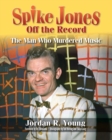 Image for Spike Jones Off the Record : The Man Who Murdered Music