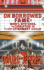 Image for On Borrowed Fame (hardback) : Money, Mysteries, and Corruption in the Entertainment World