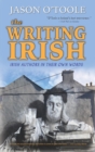 Image for The Writing Irish (hardback) : Irish Authors in Their Own Words