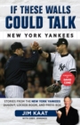 Image for If These Walls Could Talk: New York Yankees : Stories from the New York Yankees Dugout, Locker Room, and Press Box