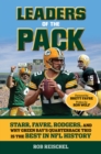 Image for Leaders of the Pack : Starr, Favre, Rodgers and Why Green Bay&#39;s Quarterback Trio is the Best in NFL History