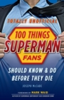 Image for 100 Things Superman Fans Should Know &amp; Do Before They Die