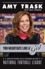 Image for You Negotiate Like a Girl : Reflections on a Career in the National Football League