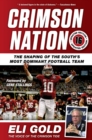 Image for Crimson Nation : The Shaping of the South&#39;s Most Dominant Football Team