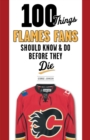 Image for 100 Things Flames Fans Should Know &amp; Do Before They Die