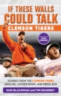 Image for If These Walls Could Talk: Clemson Tigers