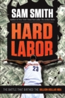 Image for Hard Labor : The Battle That Birthed the Billion-Dollar NBA