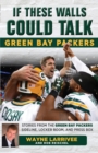 Image for If These Walls Could Talk: Green Bay Packers : Stories from the Green Bay Packers Sideline, Locker Room, and Press Box
