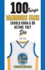 Image for 100 Things Warriors Fans Should Know &amp; Do Before They Die